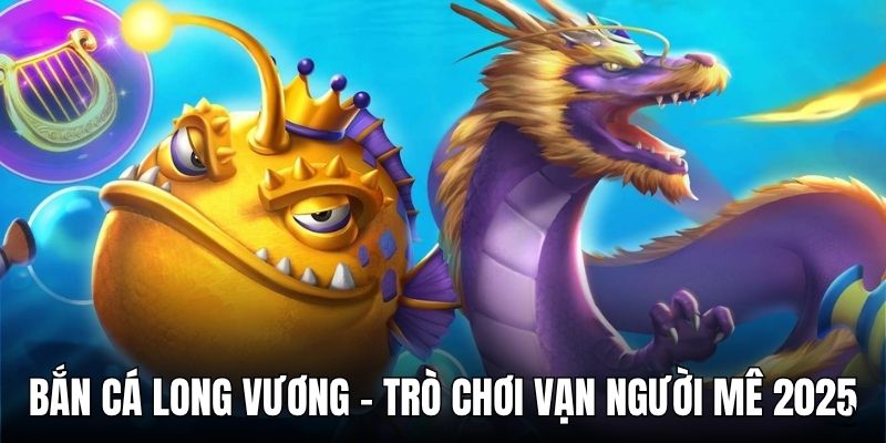 bắn cá long vương